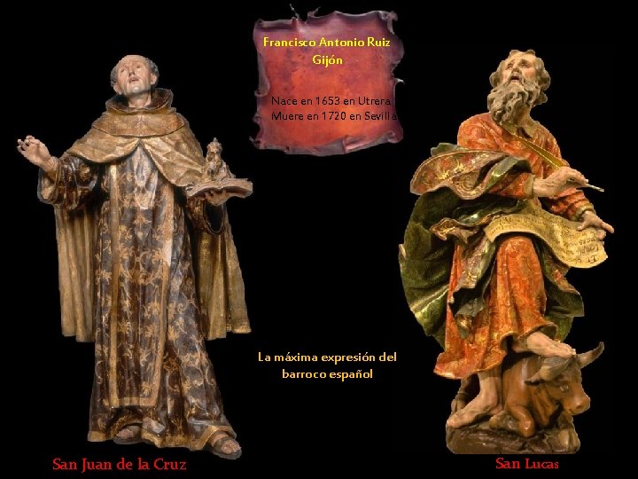 Francisco Antonio Ruiz Gijón Nace en 1653 en Utrera Muere en 1720 en Sevilla Francisco Antonio Ruiz Gijón Nace en 1653 en Utrera Muere en 1720 en Sevilla