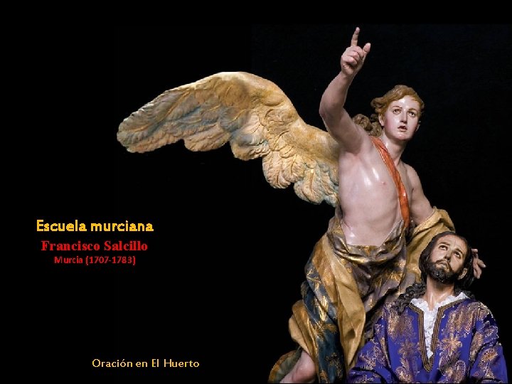 Escuela murciana Francisco Salcillo Murcia (1707 -1783) Oración en El Huerto Escuela murciana Francisco Salcillo Murcia (1707 -1783) Oración en El Huerto