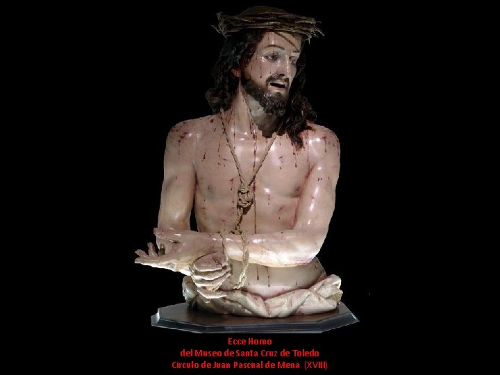 Ecce Homo del Museo de Santa Cruz de Toledo Circulo de Juan Pascual de Ecce Homo del Museo de Santa Cruz de Toledo Circulo de Juan Pascual de
