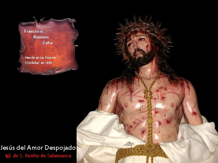 Francisco Romero Zafra Nacido en La Victoria (Córdoba) en 1956 Jesús del Amor Despojado Francisco Romero Zafra Nacido en La Victoria (Córdoba) en 1956 Jesús del Amor Despojado
