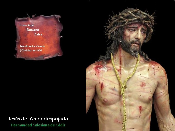 Francisco Romero Zafra Nacido en La Victoria (Córdoba) en 1956 Jesús del Amor despojado Francisco Romero Zafra Nacido en La Victoria (Córdoba) en 1956 Jesús del Amor despojado