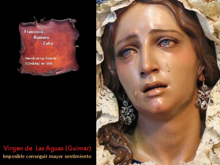 Francisco Romero Zafra Nacido en La Victoria (Córdoba) en 1956 Virgen de Las Aguas Francisco Romero Zafra Nacido en La Victoria (Córdoba) en 1956 Virgen de Las Aguas