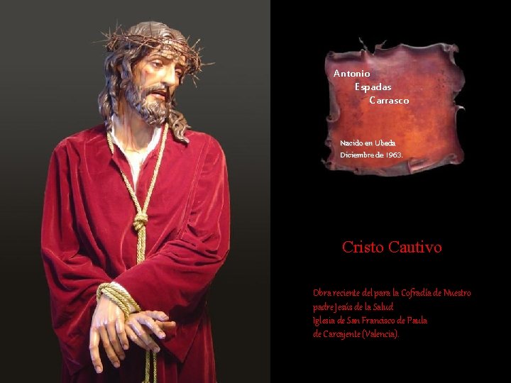 Antonio Espadas Carrasco Nacido en Ubeda Diciembre de 1963. Cristo Cautivo Obra reciente del Antonio Espadas Carrasco Nacido en Ubeda Diciembre de 1963. Cristo Cautivo Obra reciente del