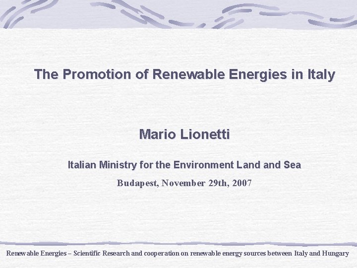 The Promotion of Renewable Energies in Italy Mario Lionetti Italian Ministry for the Environment