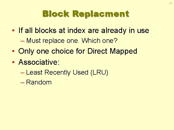 11 Block Replacment • If all blocks at index are already in use –