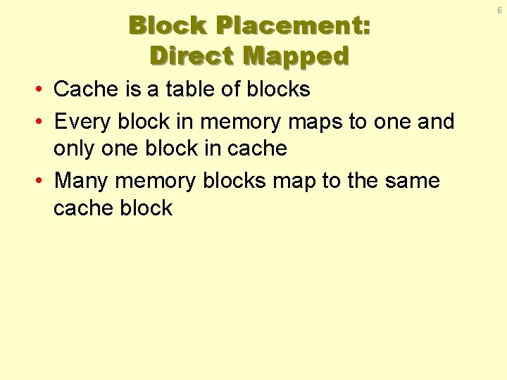 Block Placement: Direct Mapped • Cache is a table of blocks • Every block