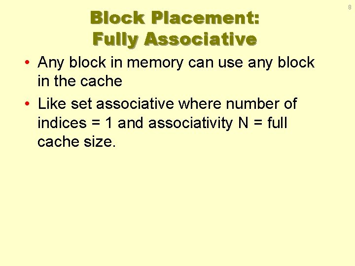 Block Placement: Fully Associative • Any block in memory can use any block in