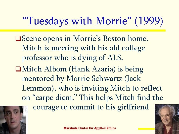 “Tuesdays with Morrie” (1999) q Scene opens in Morrie’s Boston home. Mitch is meeting