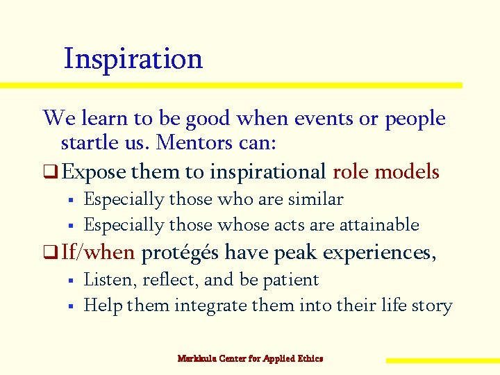 Inspiration We learn to be good when events or people startle us. Mentors can: