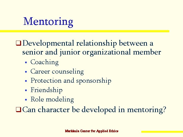 Mentoring q Developmental relationship between a senior and junior organizational member § § §