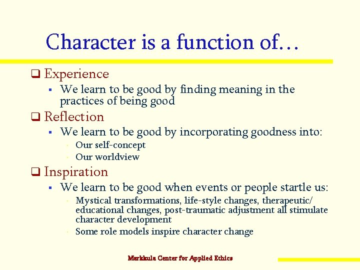 Character is a function of… q Experience § We learn to be good by