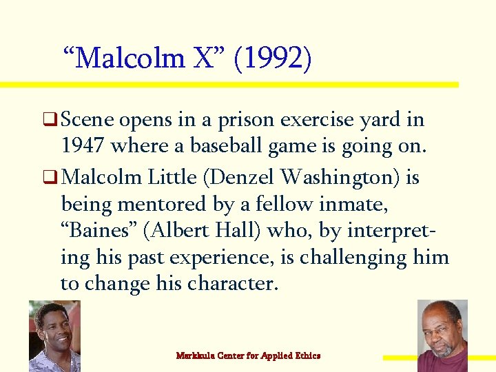 “Malcolm X” (1992) q Scene opens in a prison exercise yard in 1947 where