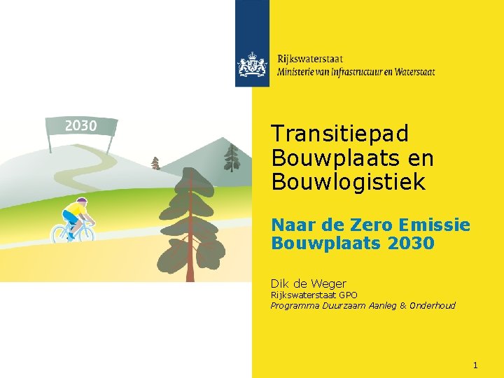 Transitiepad Bouwplaats en Bouwlogistiek Naar de Zero Emissie Bouwplaats 2030 Dik de Weger Rijkswaterstaat