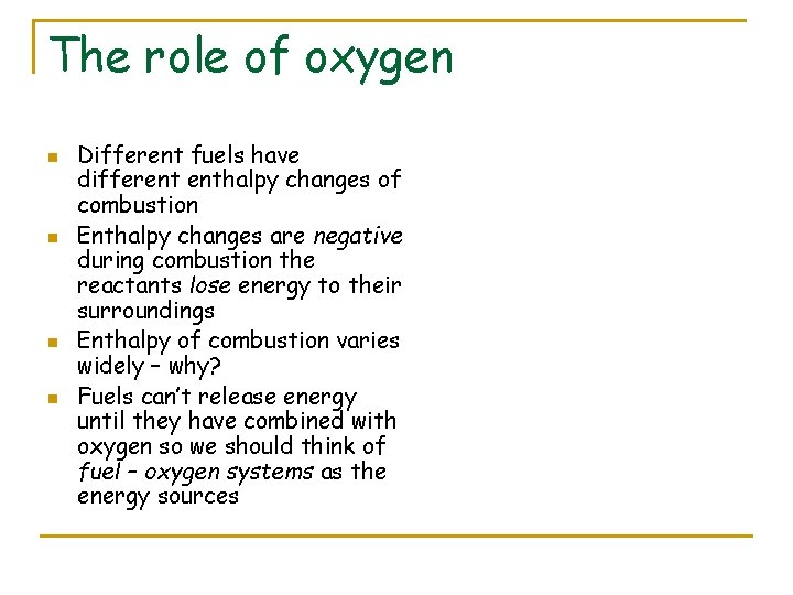 The role of oxygen n n Different fuels have different enthalpy changes of combustion