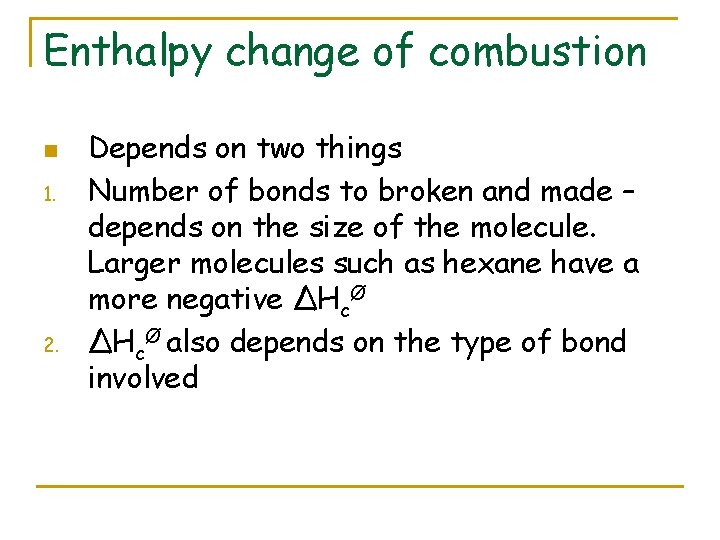 Enthalpy change of combustion n 1. 2. Depends on two things Number of bonds