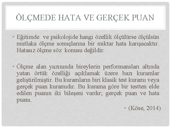ÖLÇMEDE HATA VE GERÇEK PUAN • Eğitimde ve psikolojide hangi özellik ölçülürse ölçülsün mutlaka