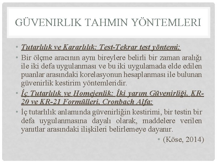 GÜVENIRLIK TAHMIN YÖNTEMLERI • Tutarlılık ve Kararlılık: Test-Tekrar test yöntemi: • Bir ölçme aracının