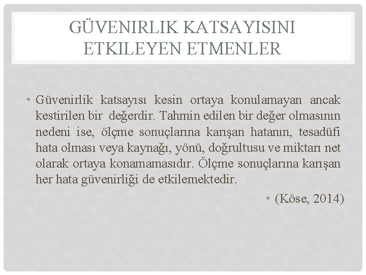 GÜVENIRLIK KATSAYISINI ETKILEYEN ETMENLER • Güvenirlik katsayısı kesin ortaya konulamayan ancak kestirilen bir değerdir.