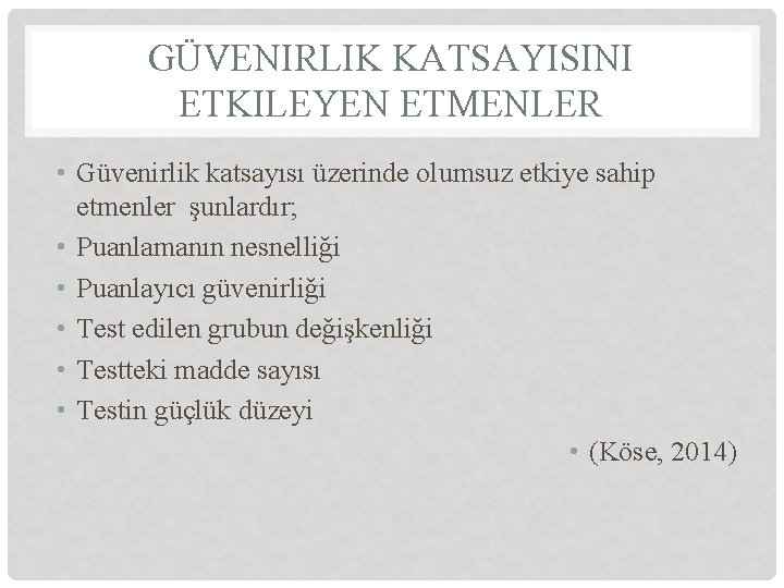 GÜVENIRLIK KATSAYISINI ETKILEYEN ETMENLER • Güvenirlik katsayısı üzerinde olumsuz etkiye sahip etmenler şunlardır; •