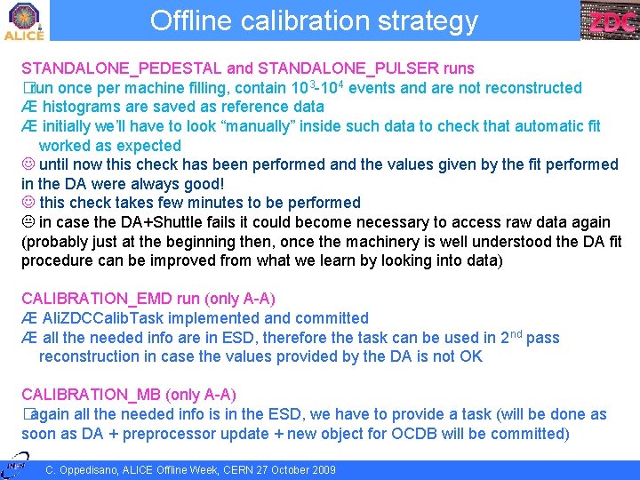 Offline calibration strategy STANDALONE_PEDESTAL and STANDALONE_PULSER runs �run once per machine filling, contain 103