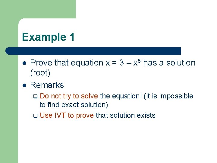 Example 1 l l Prove that equation x = 3 – x 5 has