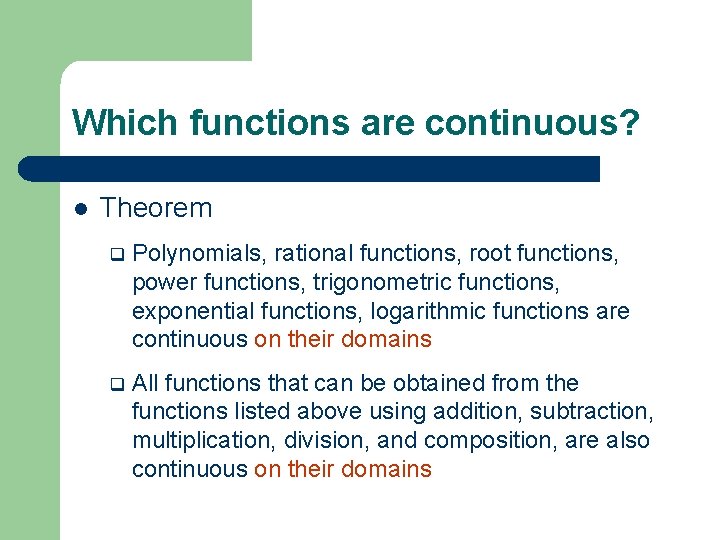 Which functions are continuous? l Theorem q Polynomials, rational functions, root functions, power functions,