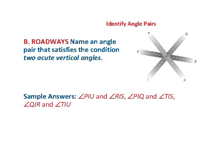Identify Angle Pairs B. ROADWAYS Name an angle pair that satisfies the condition two