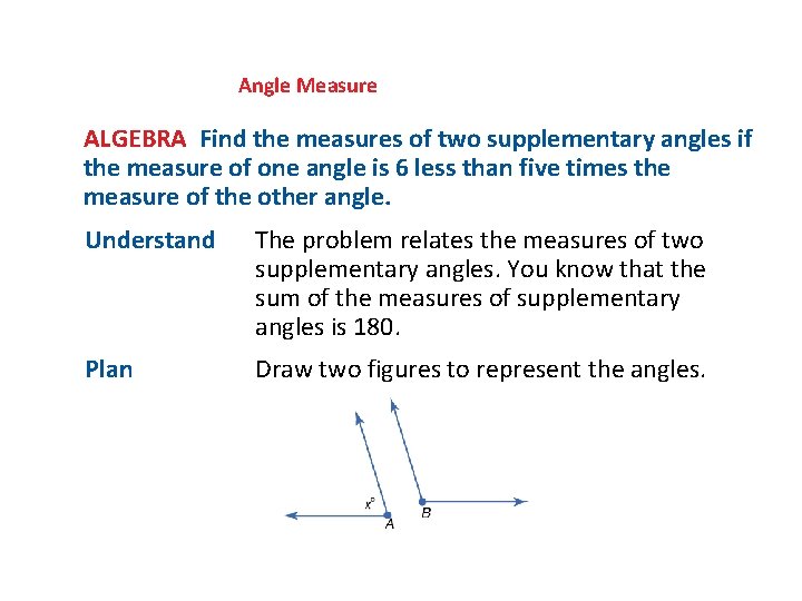 Angle Measure ALGEBRA Find the measures of two supplementary angles if the measure of