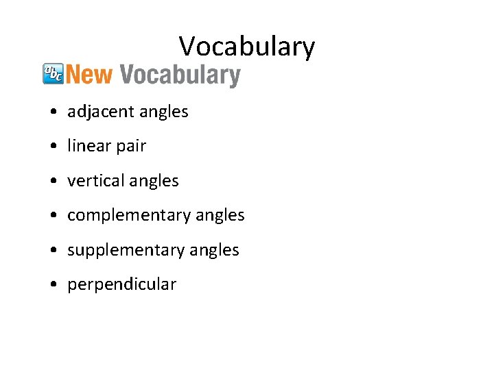 Vocabulary • adjacent angles • linear pair • vertical angles • complementary angles •