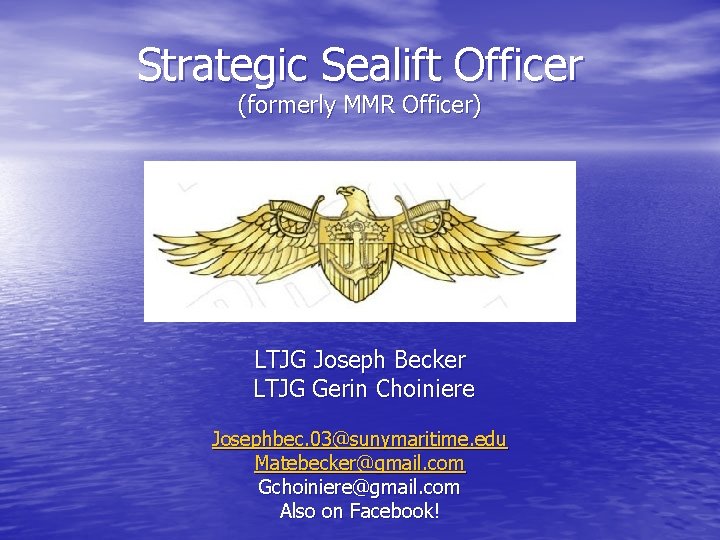 Strategic Sealift Officer (formerly MMR Officer) LTJG Joseph Becker LTJG Gerin Choiniere Josephbec. 03@sunymaritime.