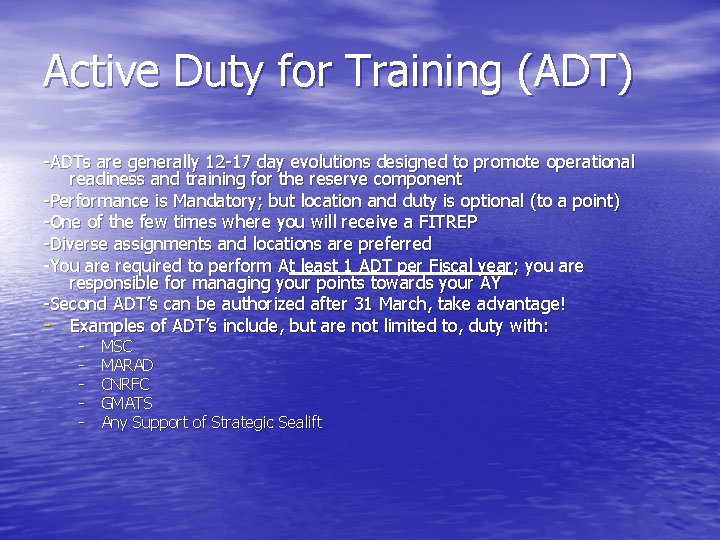 Active Duty for Training (ADT) -ADTs are generally 12 -17 day evolutions designed to