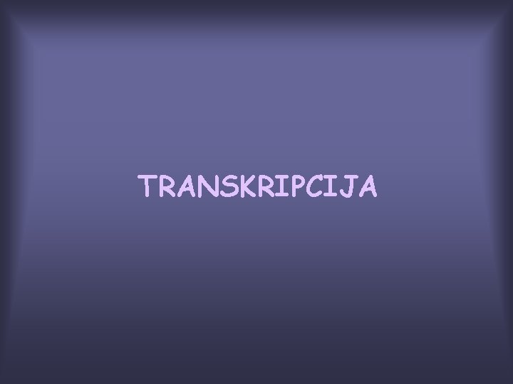 TRANSKRIPCIJA 