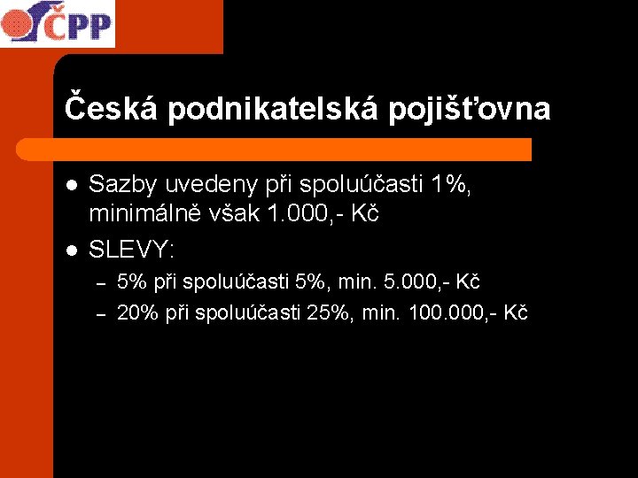 Česká podnikatelská pojišťovna l l Sazby uvedeny při spoluúčasti 1%, minimálně však 1. 000,