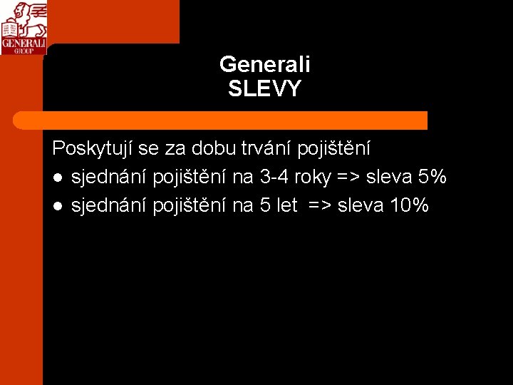 Generali SLEVY Poskytují se za dobu trvání pojištění l sjednání pojištění na 3 -4