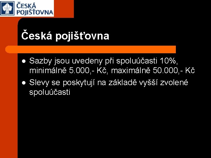 Česká pojišťovna l l Sazby jsou uvedeny při spoluúčasti 10%, minimálně 5. 000, -