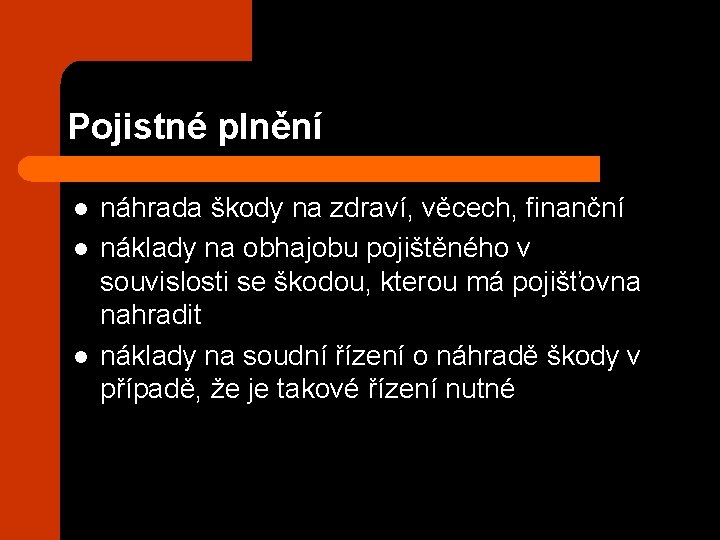 Pojistné plnění l l l náhrada škody na zdraví, věcech, finanční náklady na obhajobu