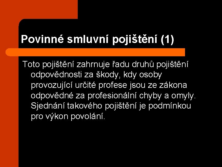 Povinné smluvní pojištění (1) Toto pojištění zahrnuje řadu druhů pojištění odpovědnosti za škody, kdy