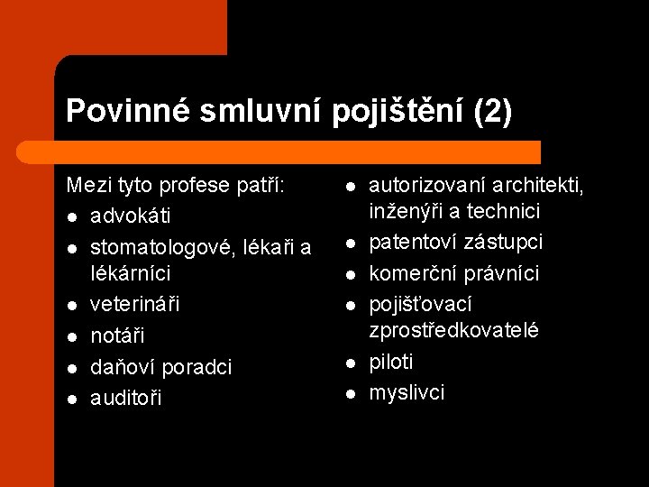 Povinné smluvní pojištění (2) Mezi tyto profese patří: l advokáti l stomatologové, lékaři a