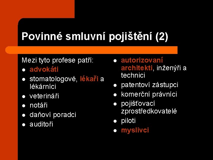 Povinné smluvní pojištění (2) Mezi tyto profese patří: l advokáti l stomatologové, lékaři a