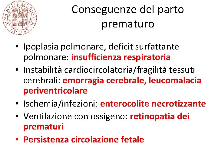 Conseguenze del parto prematuro • Ipoplasia polmonare, deficit surfattante polmonare: insufficienza respiratoria • Instabilità