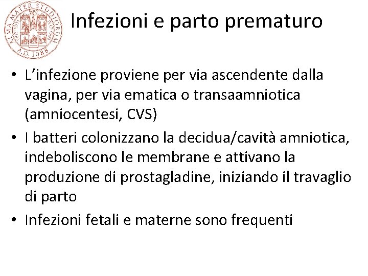 Infezioni e parto prematuro • L’infezione proviene per via ascendente dalla vagina, per via