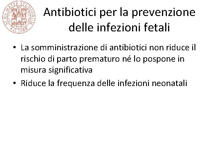 Antibiotici per la prevenzione delle infezioni fetali • La somministrazione di antibiotici non riduce