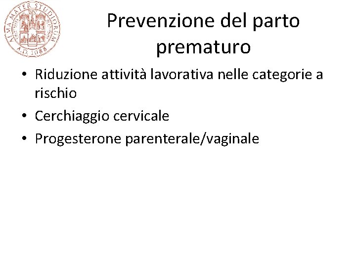 Prevenzione del parto prematuro • Riduzione attività lavorativa nelle categorie a rischio • Cerchiaggio