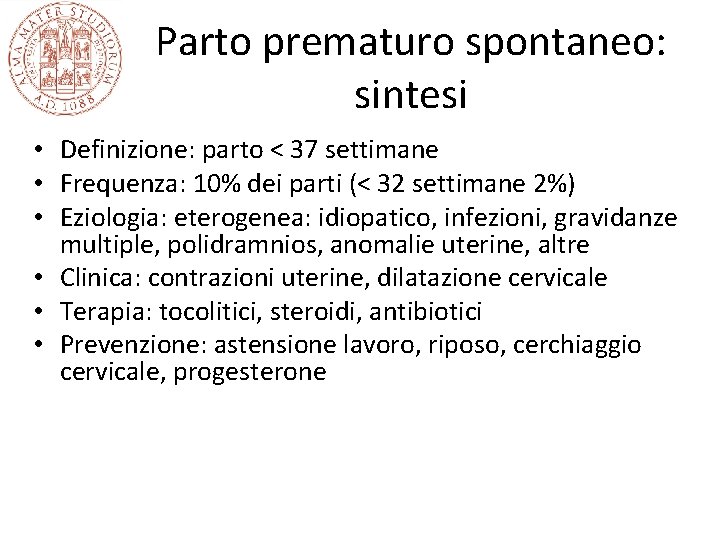 Parto prematuro spontaneo: sintesi • Definizione: parto < 37 settimane • Frequenza: 10% dei