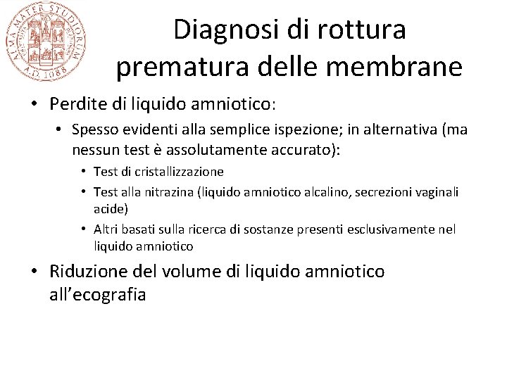 Diagnosi di rottura prematura delle membrane • Perdite di liquido amniotico: • Spesso evidenti