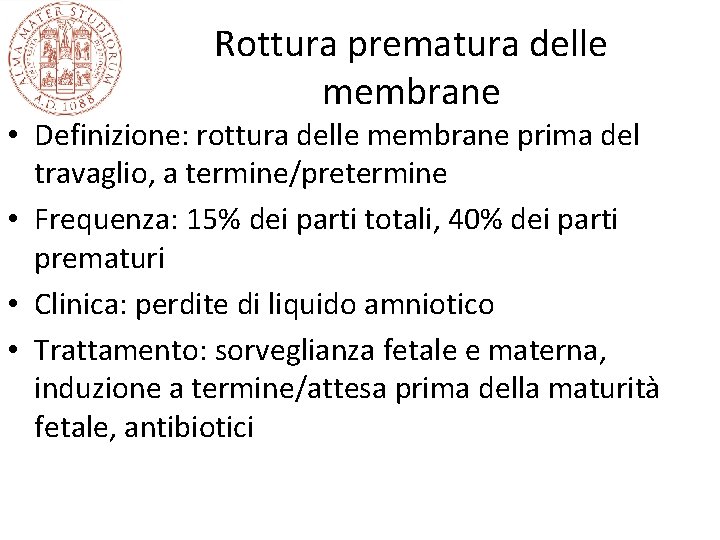 Rottura prematura delle membrane • Definizione: rottura delle membrane prima del travaglio, a termine/pretermine