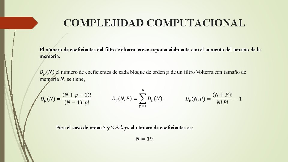 COMPLEJIDAD COMPUTACIONAL El número de coeficientes del filtro Volterra crece exponencialmente con el aumento