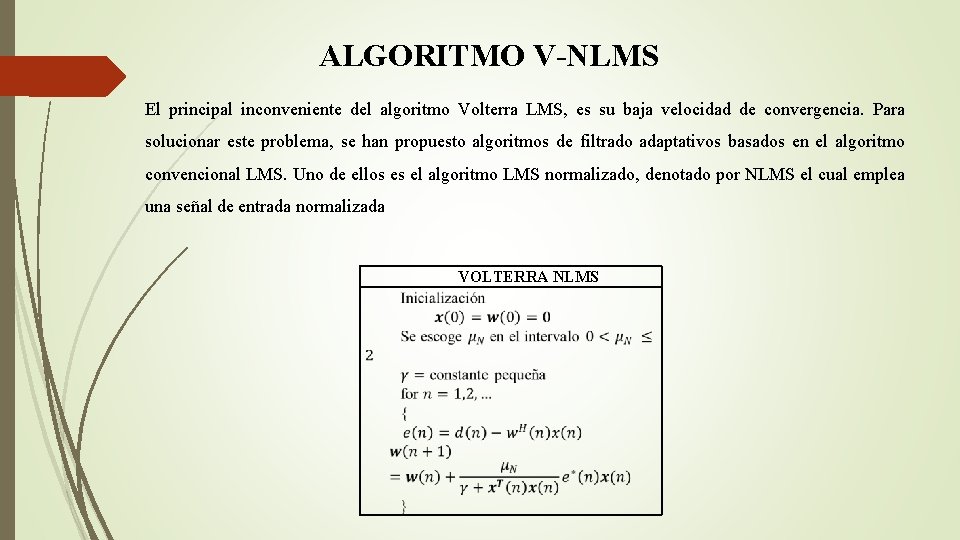 ALGORITMO V-NLMS El principal inconveniente del algoritmo Volterra LMS, es su baja velocidad de