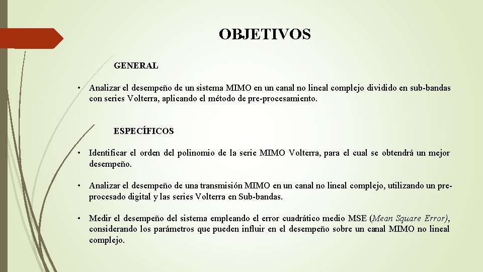 OBJETIVOS GENERAL • Analizar el desempeño de un sistema MIMO en un canal no