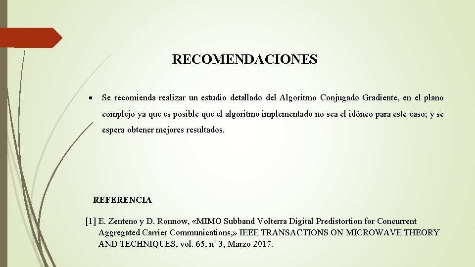 RECOMENDACIONES Se recomienda realizar un estudio detallado del Algoritmo Conjugado Gradiente, en el plano